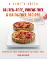 Gluten-Free, Wheat-Free & Dairy-Free Recipes: More Than 100 Mouth-Watering Recipes for the Whole Family (A Cook's Bible) 1844834794 Book Cover