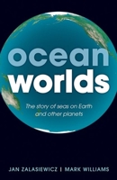 Ocean Worlds: The Story of Seas on Earth and Other Planets 0199672881 Book Cover