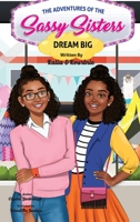 The Adventures of the Sassy Sisters DREAM BIG 1088025722 Book Cover