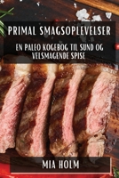 Primal Smagsoplevelser: En Paleo Kogebog til Sund og Velsmagende Spise (Danish Edition) 183579873X Book Cover