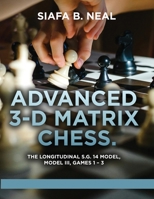 Advanced 3-D Matrix Chess: The Longitudinal S.G. 14 Model, Model III, Games 1-3 B0FFVL796M Book Cover