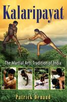 Kalaripayat: The Martial Arts Tradition of India 1594773157 Book Cover