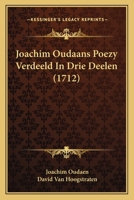Joachim Oudaans Poezy Verdeeld In Drie Deelen (1712) 1166052273 Book Cover