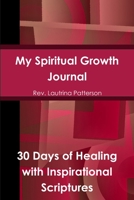 My Spiritual Growth Journal 30 Days of Healing, with Inspirational Scriptures 1329400348 Book Cover