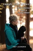 Laugh, Cry, Reflect: More Stories from a Joyful Heart 1595989552 Book Cover