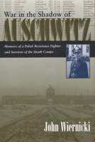 War in the Shadow of Auschwitz: Memoirs of a Polish Resistance Fighter and Survivor of the Death Camps (Religion, Theology, and the Holocaust) 0815607229 Book Cover