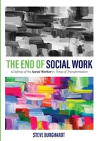 The End of Social Work: A Defense of the Social Worker in Times of Transformation 1793511896 Book Cover