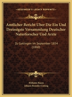 Amtlicher Bericht Uber Die Ein Und Dreissigste Versammlung Deutscher Naturforscher Und Arzte: Zu Gottingen Im September 1854 (1860) 1160784094 Book Cover