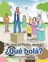 �yo Soy El Pinto, Acere! �qu� Bol�? 150651894X Book Cover
