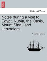 Notes during a visit to Egypt, Nubia, the Oasis, Mount Sinai, and Jerusalem. Second Edition 1241209863 Book Cover