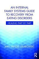 An Internal Family Systems Guide to Recovery from Eating Disorders: Healing Part by Part B0BXNN22KQ Book Cover