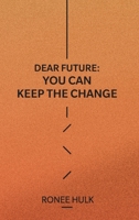 Dear Future: You Can Keep The Change 1837093202 Book Cover