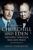 Churchill and Eden : Partners Through War and Peace 1526744899 Book Cover