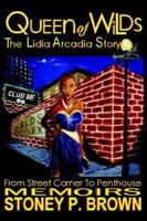Queen of Wilds - The Lidia Arcadia Story: From Street Corner to Penthouse Memoirs 1425931448 Book Cover