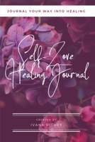 Self-Love Healing Journal : Journal Your Way into Healing 1095721828 Book Cover