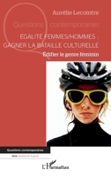Égalité femmes/hommes : gagner la bataille culturelle: Édifier le genre féminin (Questions Contemporaines) (French Edition) 2336483319 Book Cover