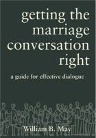 Getting the Marriage Conversation Right: A Guide for Effective Dialogue 1937155803 Book Cover