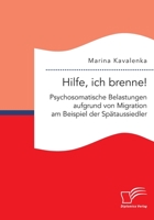 Hilfe, ich brenne! Psychosomatische Belastungen aufgrund von Migration am Beispiel der Spätaussiedler 3961467978 Book Cover