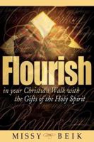 Flourish in your Christian Walk with the Gifts of the Holy Spirit 1597812307 Book Cover