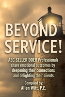 Beyond Service!: AEC SELLER DOER Professionals share emotional outcomes by deepening their connections and delighting their clients. (Shift Your Mindset) B0H8XJ9K9B Book Cover
