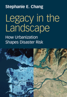 Legacy in the Landscape: How Urbanization Shapes Disaster Risk 1009633554 Book Cover