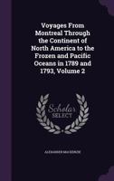 Voyages from Montreal Through the Continent of North America to the Frozen and Pacific Oceans in 1789 and 1793 1275709737 Book Cover