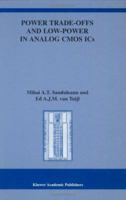 Power Trade-offs and Low Power in Analog CMOS ICs (THE KLUWER INTERNATIONAL SERIES IN ENGINEERING AND (The Springer International Series in Engineering and Computer Science) 1441949437 Book Cover