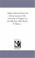 Address Delivered Before the Literary Societies of the University of Virginia, on the 28th June, 1855 (Classic Reprint) 1418192414 Book Cover