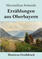 Erz�hlungen aus Oberbayern (Gro�druck) 3847841017 Book Cover