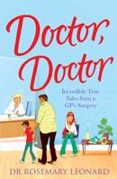 Doctor, Doctor: Incredible True Tales from a GP's Surgery 0755362063 Book Cover