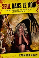 Seul dans le Noir: Historias breves para ayudarte a aprender franc�s B08P77858D Book Cover