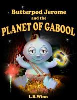 Butterpod Jerome and the Planet of Gabool 0979188407 Book Cover