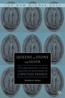 Queens in Stone and Silver: The Creation of a Visual Imagery of Queenship in Capetian France 1403969906 Book Cover