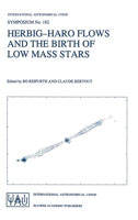 Herbig-Haro Flows and the Birth of Low Mass Stars (International Astronomical Union Symposia) 0792346610 Book Cover