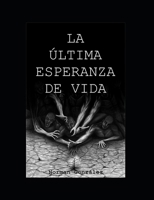 La Última Esperanza de Vida (Spanish Edition) B0F22FVVJ3 Book Cover