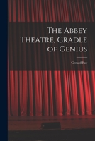 The Abbey Theatre, Cradle of Genius 1014840546 Book Cover