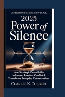 Jefferson Fisher’s New Book 2025: Power of Silence: How Strategic Pause Builds Influence, Resolves Conflict & Transforms Everyday Conversations B0FQ3JPPCP Book Cover