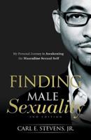 Finding Male Sexuality: My Personal Journey in Awakening the Masculine Sexual Self 0980166357 Book Cover
