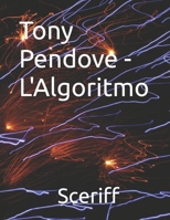 Tony Pendove - L'Algoritmo (Italian Edition) B0FNCW7XFS Book Cover