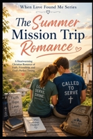 The Summer Mission Trip Romance (When God Found Me) B0H4PVQ8ZP Book Cover