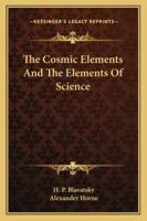 The Cosmic Elements And The Elements Of Science 1162905298 Book Cover
