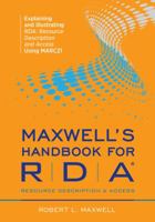 Maxwell's Handbook for RDA: Explaining and Illustrating Rda: Resource Description and Access Using Marc21 0838911722 Book Cover