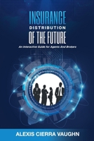 Insurance Distribution of the Future: An Interactive Guide for Agents and Brokers B0DSK2GXPH Book Cover