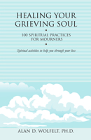 Healing Your Grieving Soul: 100 Spiritual Practices for Mourners 1879651572 Book Cover