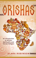 Orishas: An Introduction to African Spirituality and Yoruba Religion B099C8S8GJ Book Cover