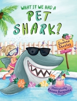 What If We Had A Pet Shark? 1734576537 Book Cover