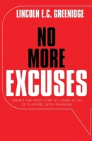 NO MORE EXCUSES (Standard Edition): Taking the First Step to Living a Life of Purpose with Meaning B0C2XBQY8S Book Cover