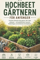 Hochbeetgarten für Anfänger: Pflanzen Sie das ganze Jahr über frisches Gemüse mit einfachen Layouts, Bodentipps und einfachen Ernteplänen (German Edition) B0H1D2V744 Book Cover