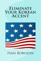 Eliminate Your Korean Accent 148484730X Book Cover