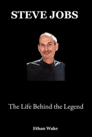 Steve Jobs: The Life Behind the Legend B0F5WX7W35 Book Cover